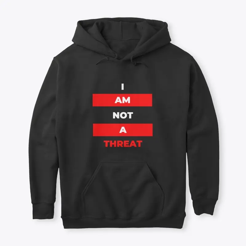 I AM NOT A THREAT